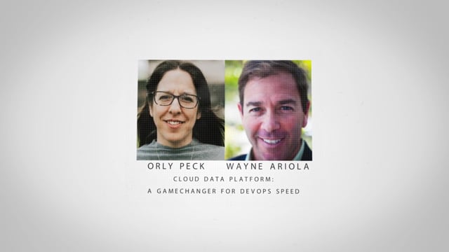 Orly Peck and Wayne Ariola - Cloud Data Platform: A Game Changer for DevOps Speed