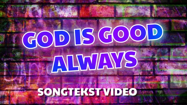 God is good, always