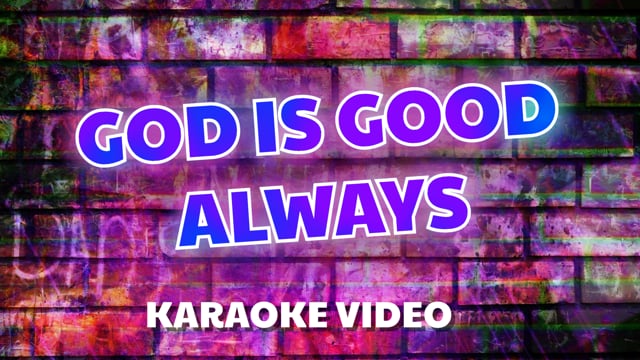 God is good, always (karaoke)