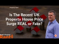 Is The Recent UK Property House Price Surge REAL or Fake?