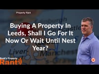 Buying A Property In Leeds, Shall I Go For It Now Or Wait Until Next Year?