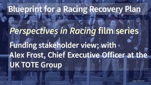 Thumbnail of The view from a funding stakeholder with Alex Frost, Chief Executive Officer at the UK TOTE Group