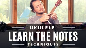 Ukulele Techniques | Notes of the Fretboard