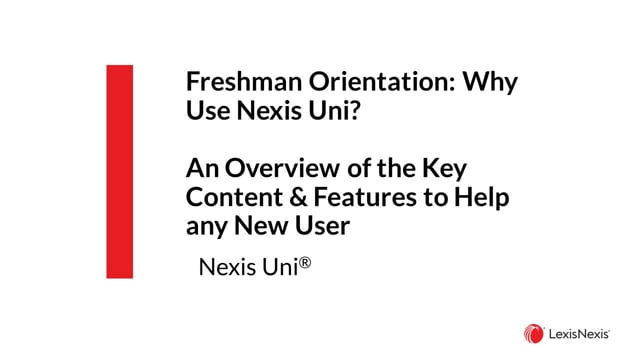 Freshman Orientation Why Use Nexis Uni An Overview of the Key Content & Features to Help any New User-20201006 UNI ES WB