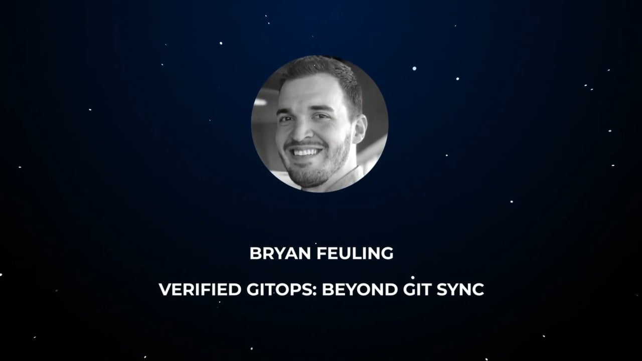 Bryan Feuling – Verified GitOps: Beyond Git Sync