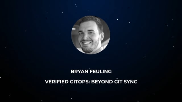 Bryan Feuling - Verified GitOps: Beyond Git Sync