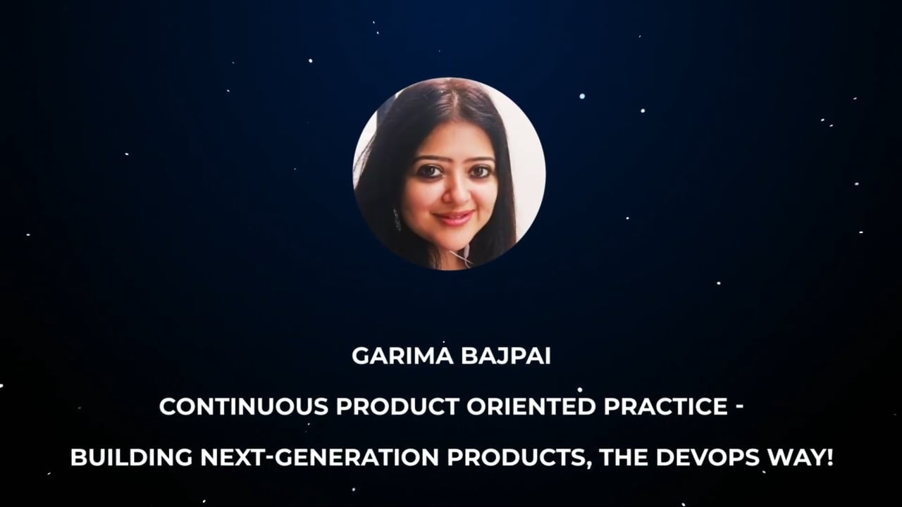 Garima Bajpai – Continuous Product Oriented Practice – Building Next-Generation Products, the DevOps Way!