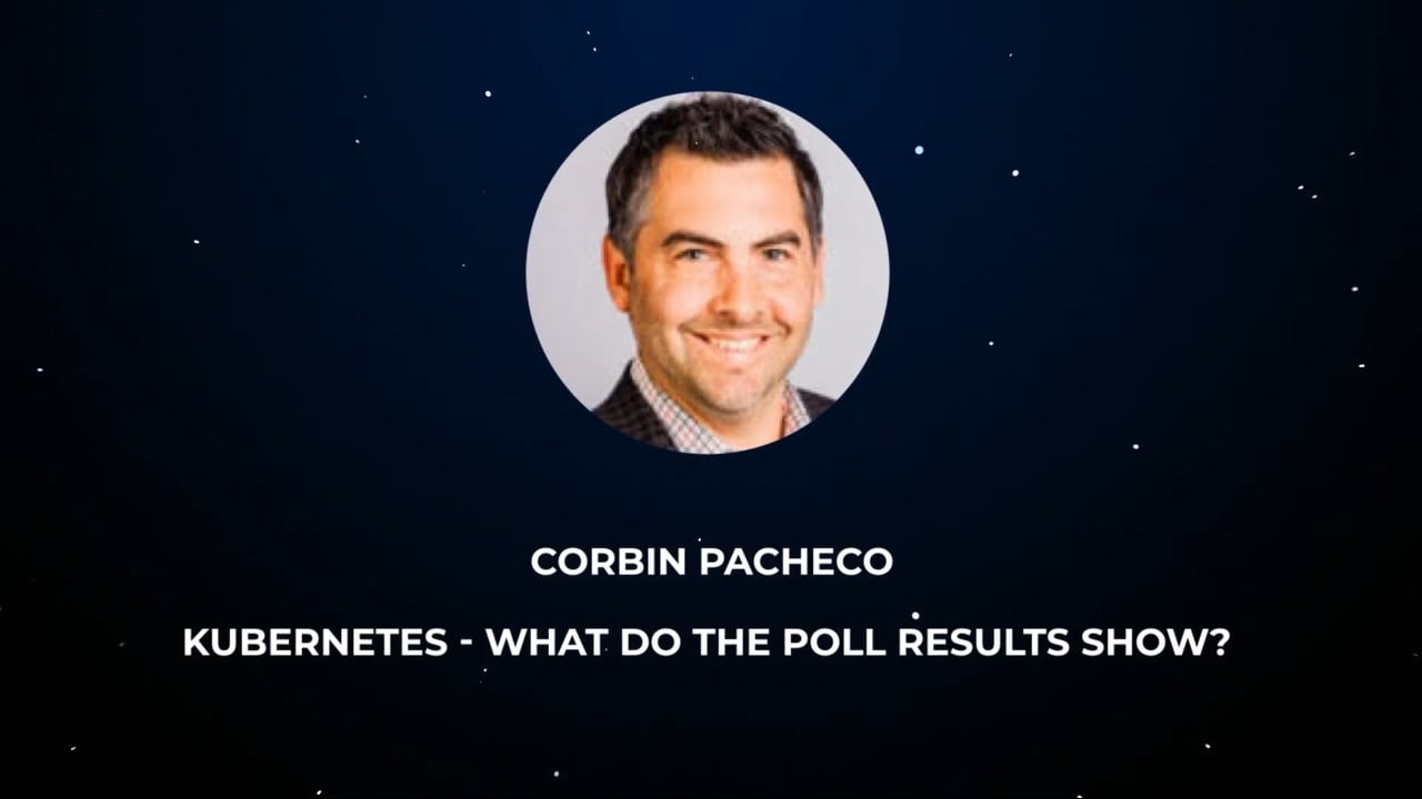Corbin Pacheco – Kubernetes – What do the Poll Results Show?