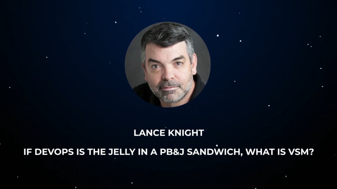 Lance Knight – If DevOps is the jelly in a PB&J sandwich, what is VSM?