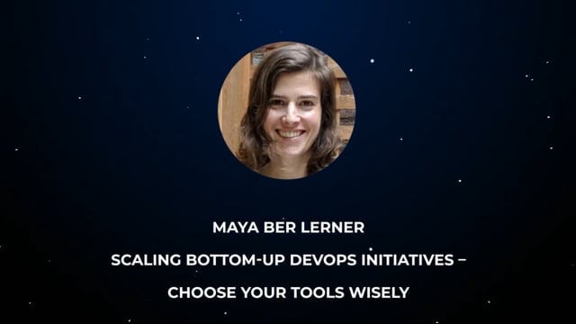 Maya Ber Lerner - Scaling Bottom-Up DevOps Initiatives – Choose Your Tools Wisely