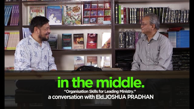 In the Middle – Organization Skills for Leading Ministry-Eld. Joshua Pradhan