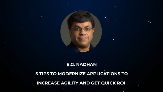 E.G. Nadhan - 5 Tips to Modernize Applications to Increase Agility and Get Quick ROI