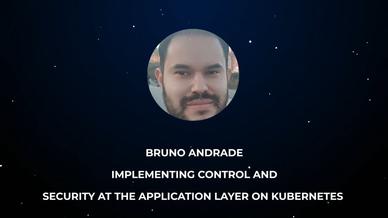 Bruno Andrade – Implementing control and security at the application layer on Kubernetes