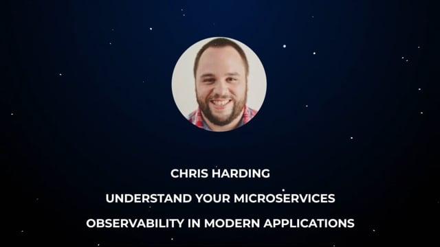Chris Harding - Understand Your Microservices - Observability in Modern Applications