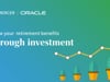 Grow your Oracle Retirement Benefits Through Investment