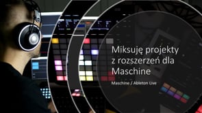 Miksowanie projektów fabrycznych Maschine w Ableton Live