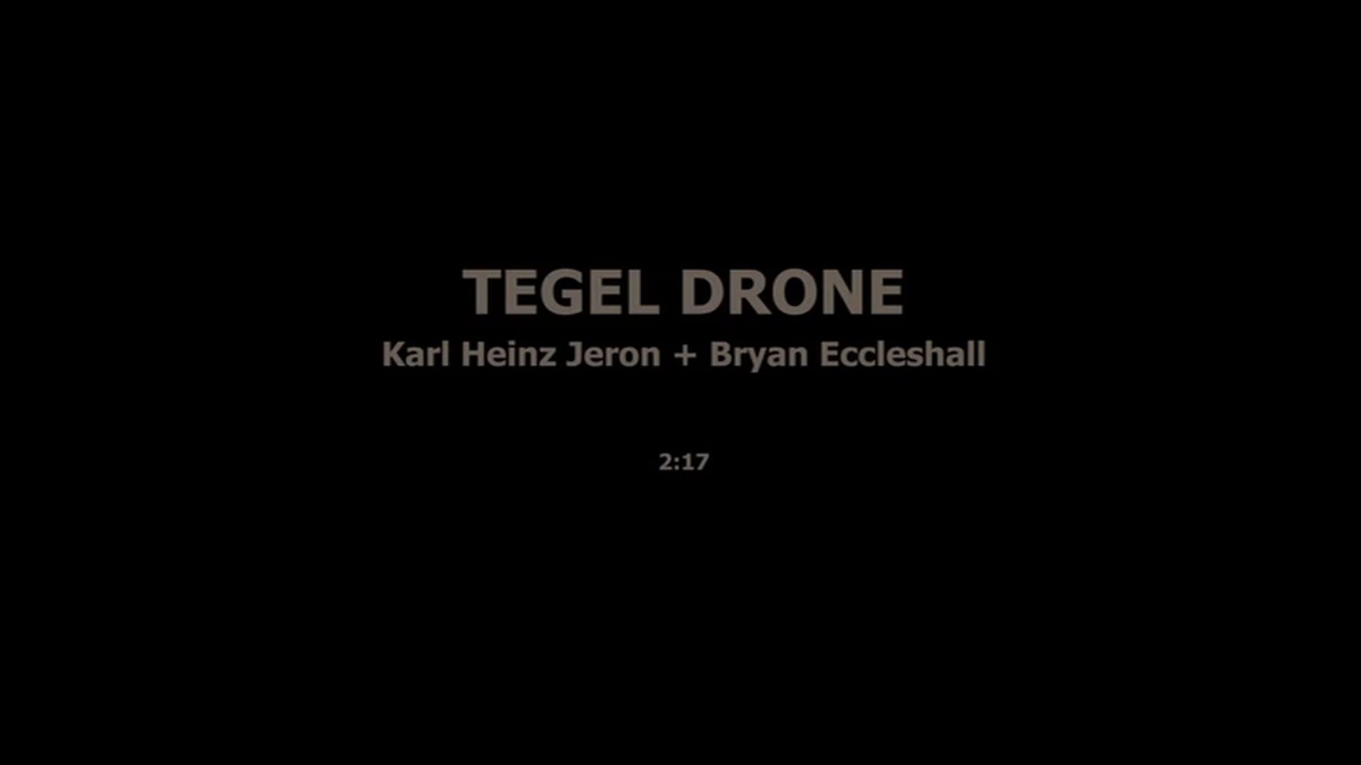 TEGEL DRONE - KARL HEINZ JERON, BRYAN ECCLESHALL