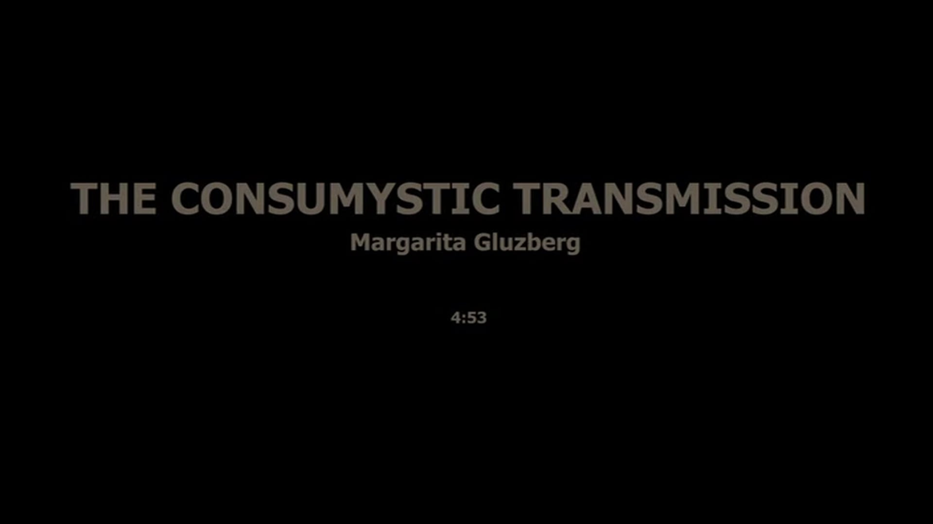 THE CONSUMYSTIC TRANSMISSION - MARGARITA GLUZBERG