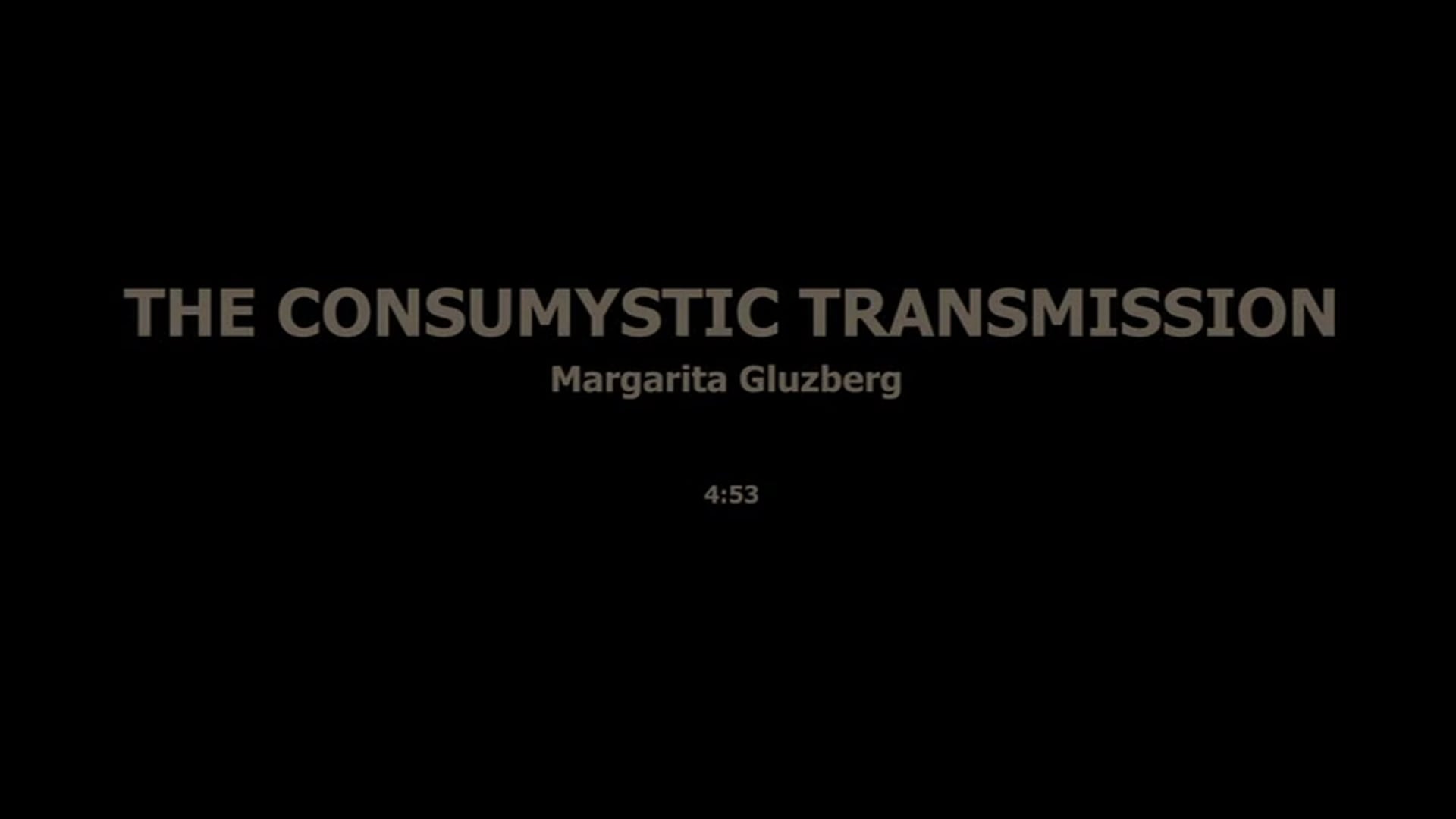 THE CONSUMYSTIC TRANSMISSION - MARGARITA GLUZBERG
