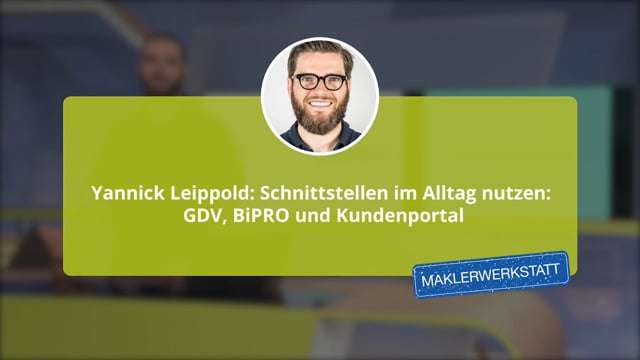 Yannick Leippold: Schnittstellen im Alltag nutzen: GDV, BiPRO und Kundenportal