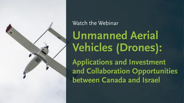 Unmanned Aerial Vehicles Drones Applications and Investment and Collaboration Opportunities between Canada and Israel