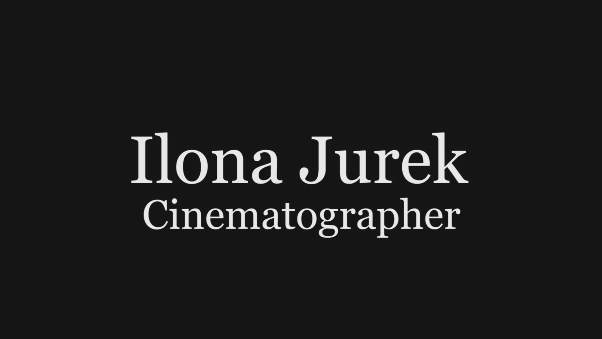 Ilona Jurek - Cinematography Show Reel