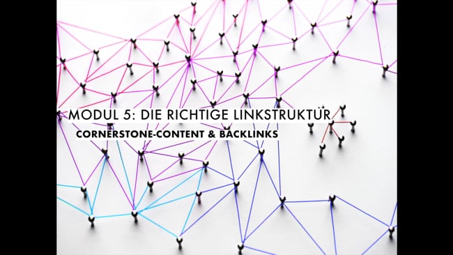 Modul 5: Die richtige Linkstruktur - Cornerstone-Content und Backlinks, mit denen du wirklich nach vorne kommst