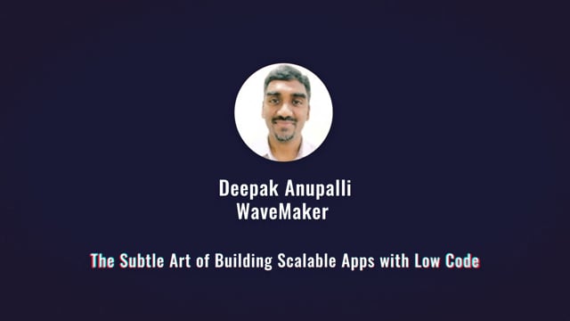 Deepak Anupalli - The Subtle Art of Building Scalable Apps with Low Code