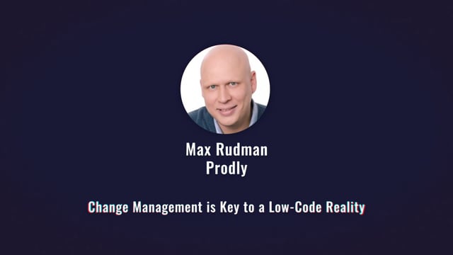 Max Rudman - Change Management is Key to a Low-Code Reality