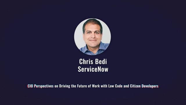 Chris Bedi - CIO Perspectives on Driving the Future of Work with Low Code and Citizen Developers
