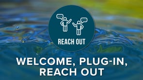 Welcome, Plug-In, Reach Out
