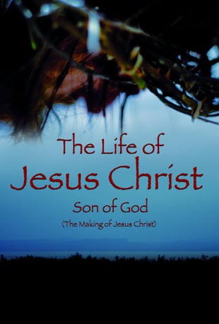 Watch The Life of Jesus Christ - Son of God (The Making of Jesus Christ ...